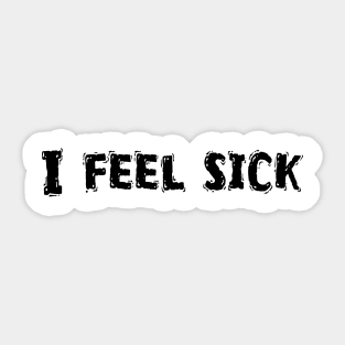 I Feel Sick, Funny White Lie Party Idea Sticker